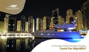 private yacht rental Dubai | Nightlife Experience blog banner by yacht in Dubai