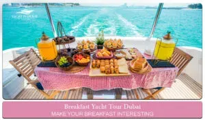 Breakfast yacht tour Dubai, Dubai yacht tour with breakfast Blog Banner by Yacht in Dubai