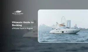 booking private yacht in august | rent a yacht in August Blog Banner By Yacht in Dubai